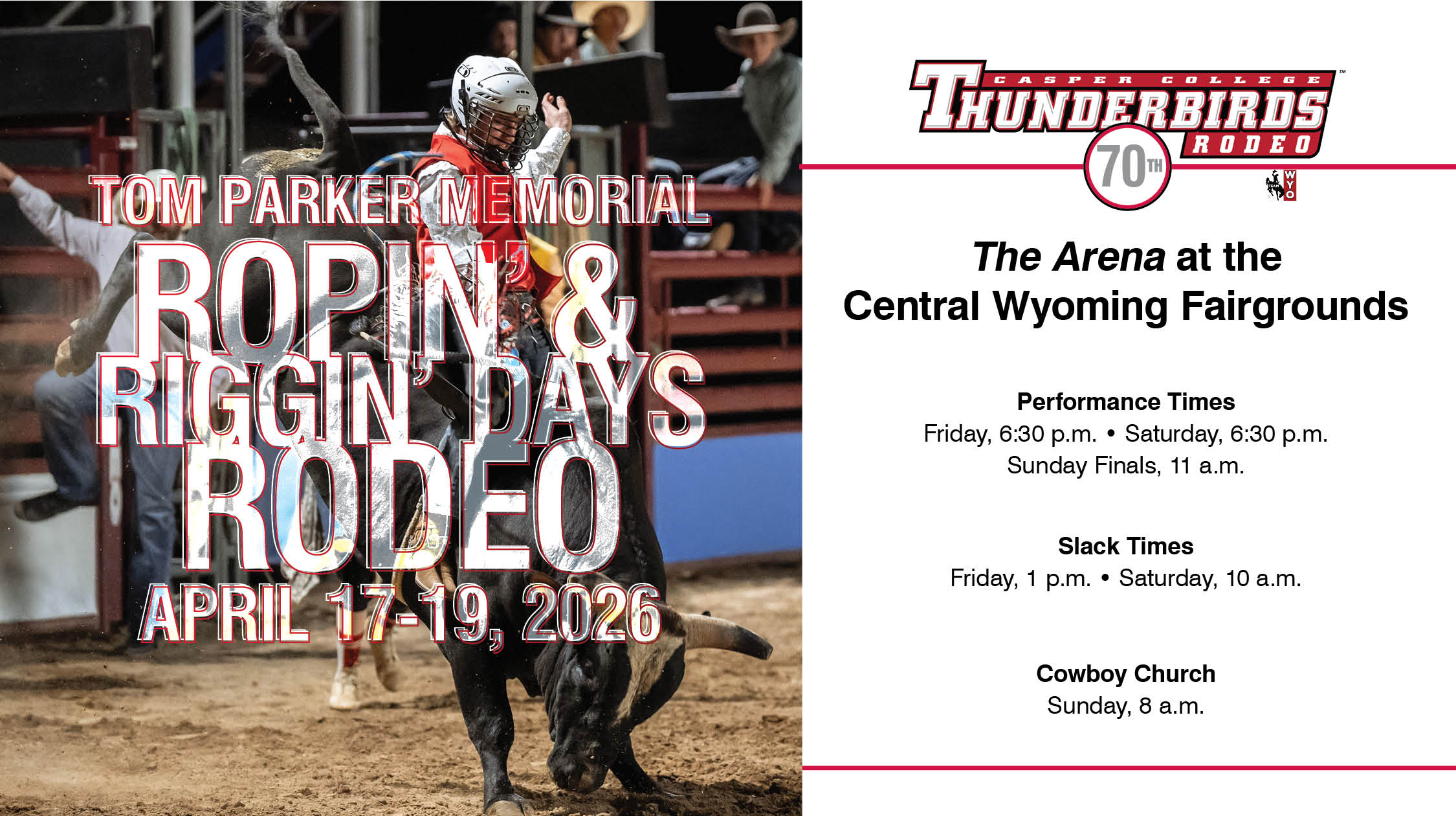 Ropin' & Riggin' image with details about rodeo. At The Arena at the Central Wyoming Fairgrounds. Performance Times Friday and Saturday at 6:30 p.m. Sunday at 11 a.m. Slack Times Friday at 1 p.m. and Saturday at 10 a.m.. Cowboy Church on Sunday at 8 a.m.
